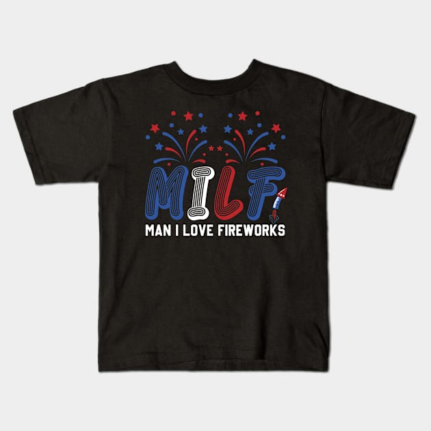 MILF Man I Love Fireworks Funny American Patriotic July 4th Kids T-Shirt by Sky at night